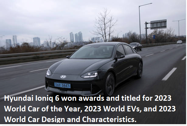 Hyundai Ioniq 6 won awards and titled for 2023 World Car of the Year, 2023 World EVs, and 2023 World Car Design and Characteristics.