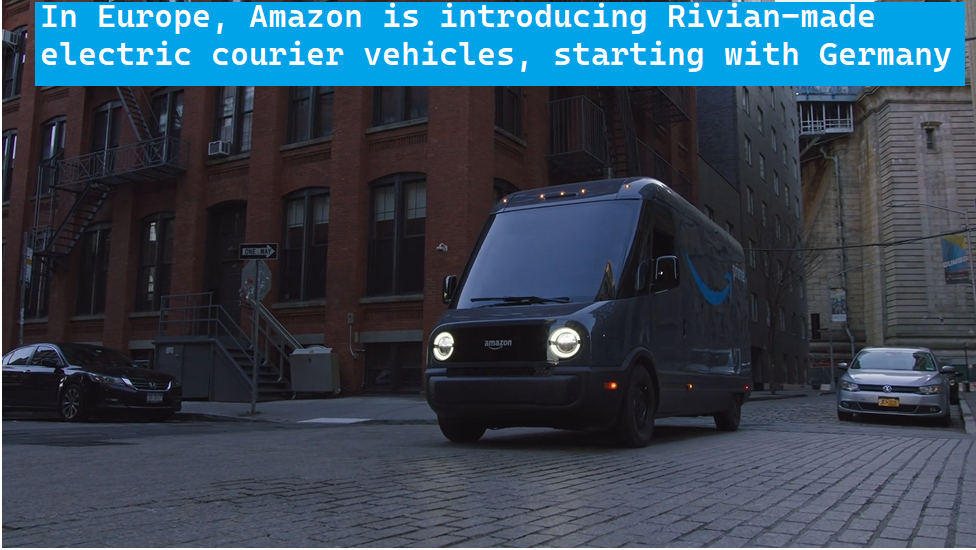 In Europe, Amazon is introducing Rivian-made electric courier vehicles, starting with Germany | evclouts